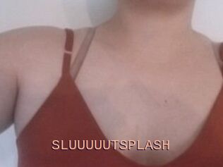 SLUUUUUTSPLASH_